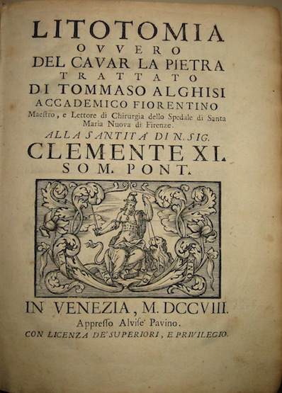 Tommaso Alghisi Litotomia ovvero del cavar la pietra. Trattato... 1708 in Venezia appresso Alvise Pavino